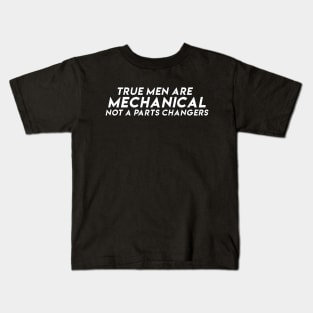 True men are mechanical Not a parts changers by Wearyourpassion Kids T-Shirt